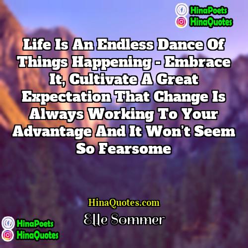 Elle Sommer Quotes | Life is an endless dance of things