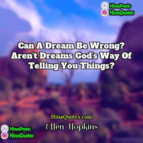 Ellen Hopkins Quotes | Can a dream be wrong? Aren't dreams