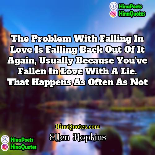 Ellen Hopkins Quotes | The problem with falling in love is
