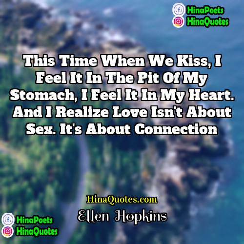Ellen  Hopkins Quotes | This time when we kiss, I feel
