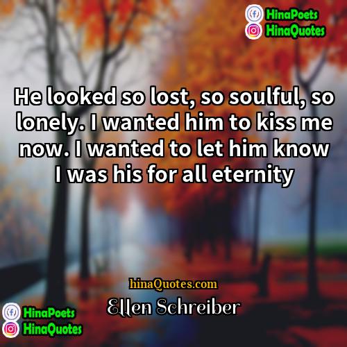 Ellen Schreiber Quotes | He looked so lost, so soulful, so