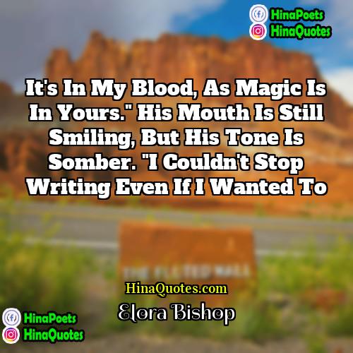 Elora Bishop Quotes | It's in my blood, as magic is