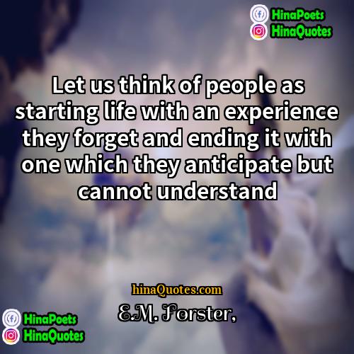 EM Forster Quotes | Let us think of people as starting