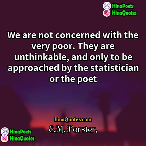 EM Forster Quotes | We are not concerned with the very