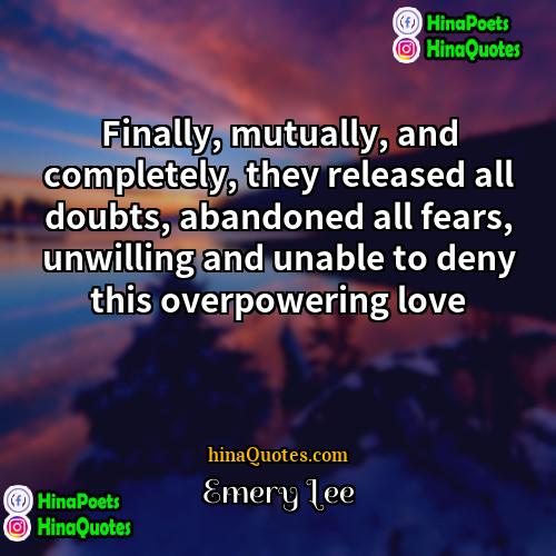 Emery Lee Quotes | Finally, mutually, and completely, they released all