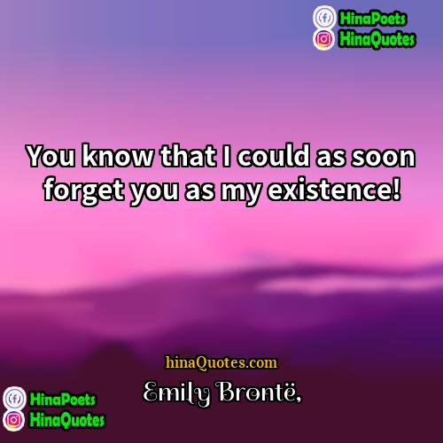 Emily Bronte Quotes | You know that I could as soon