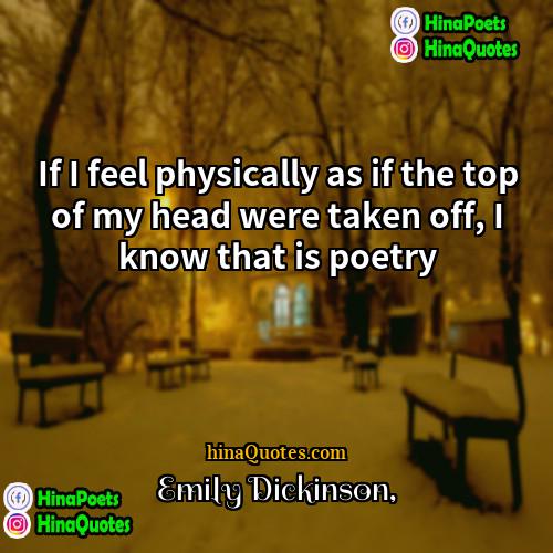 Emily Dickinson Quotes | If I feel physically as if the