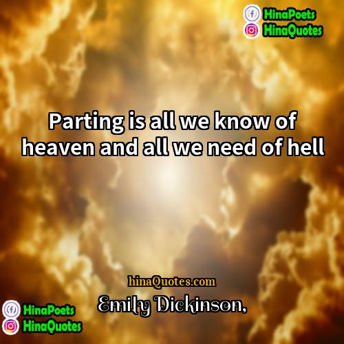 Emily Dickinson Quotes | Parting is all we know of heaven