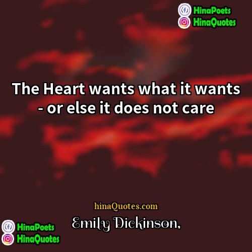 Emily Dickinson Quotes | The Heart wants what it wants -