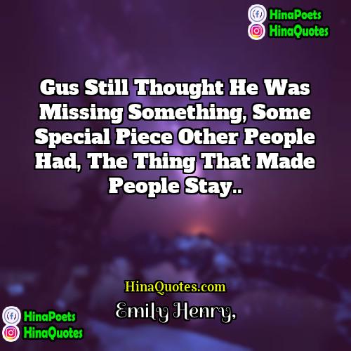 Emily Henry Quotes | Gus still thought he was missing something,