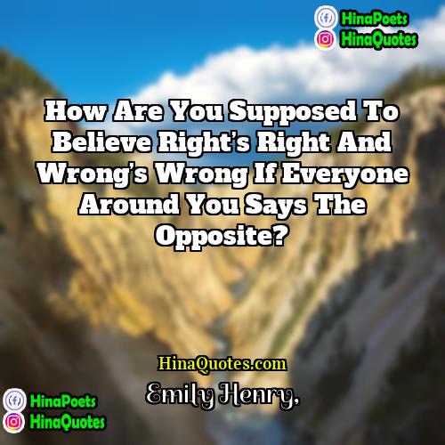 Emily Henry Quotes | How are you supposed to believe right’s