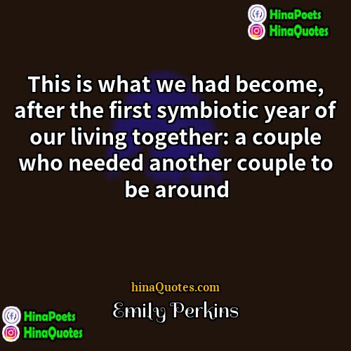Emily Perkins Quotes | This is what we had become, after