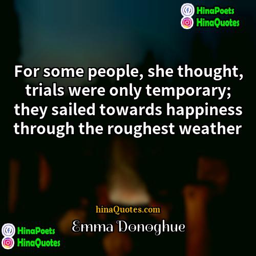 Emma Donoghue Quotes | For some people, she thought, trials were