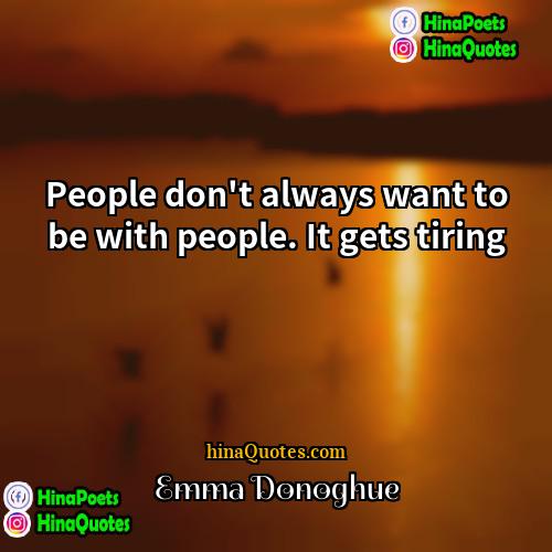 Emma Donoghue Quotes | People don't always want to be with