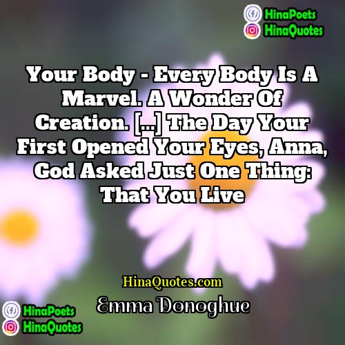 Emma Donoghue Quotes | Your body - every body is a