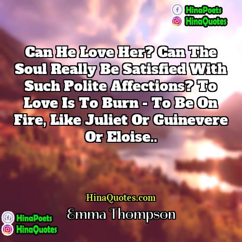 Emma Thompson Quotes | Can he love her? Can the soul