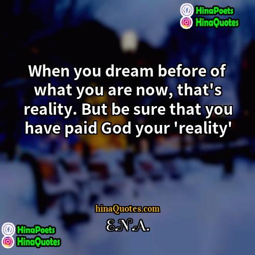 ENA Quotes | When you dream before of what you
