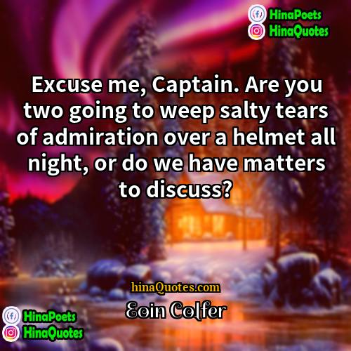 Eoin Colfer Quotes | Excuse me, Captain. Are you two going
