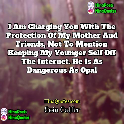 Eoin Colfer Quotes | I am charging you with the protection