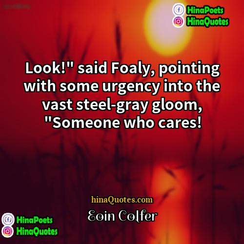 Eoin Colfer Quotes | Look!" said Foaly, pointing with some urgency