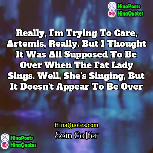 Eoin Colfer Quotes | Really, I'm trying to care, Artemis, really.