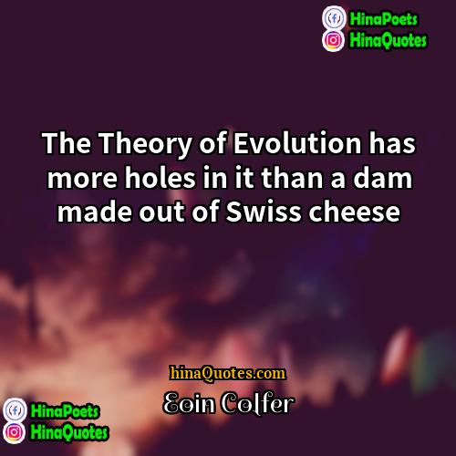 Eoin Colfer Quotes | The Theory of Evolution has more holes