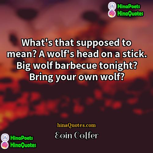 Eoin Colfer Quotes | What's that supposed to mean? A wolf's