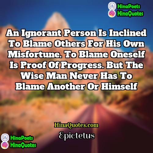Epictetus Quotes | An ignorant person is inclined to blame