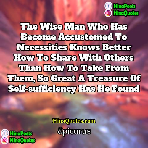 Epicurus Quotes | The wise man who has become accustomed