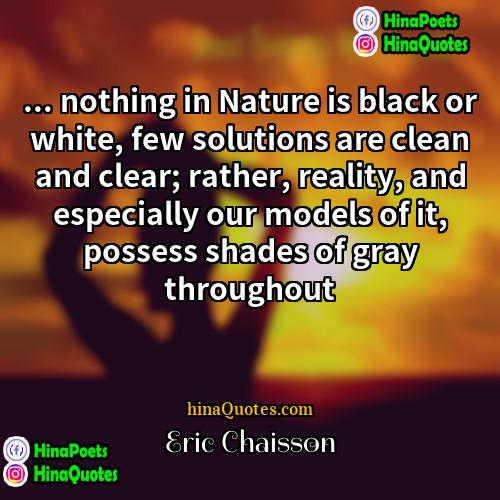 Eric Chaisson Quotes | ... nothing in Nature is black or