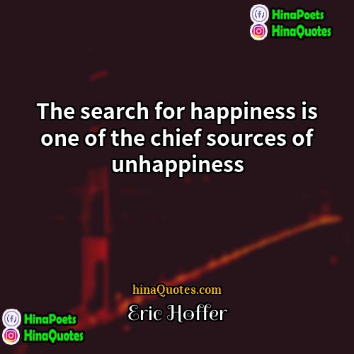 Eric Hoffer Quotes | The search for happiness is one of