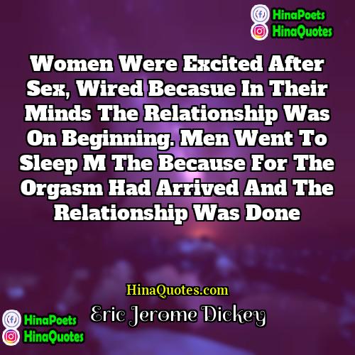 Eric Jerome Dickey Quotes | Women were excited after sex, wired becasue