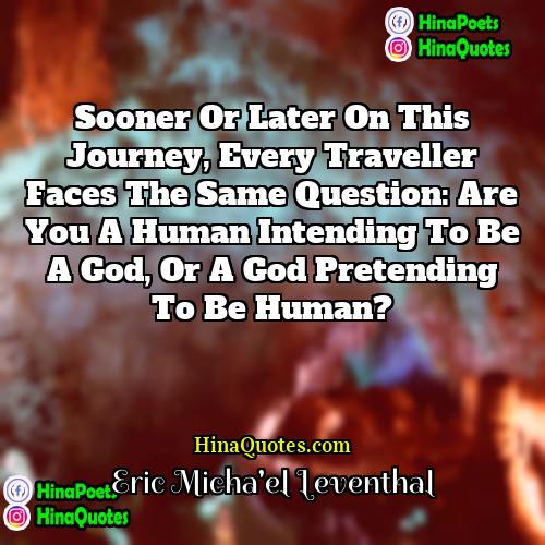 Eric Michael Leventhal Quotes | Sooner or later on this journey, every