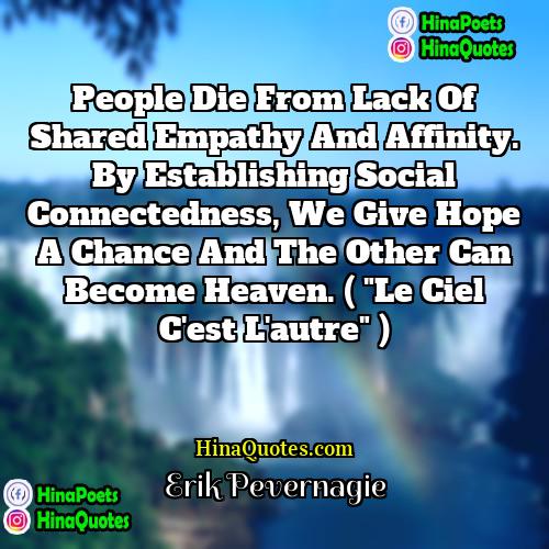 Erik Pevernagie Quotes | People die from lack of shared empathy