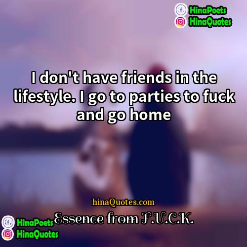 Essence from FUCK Quotes | I don't have friends in the lifestyle.