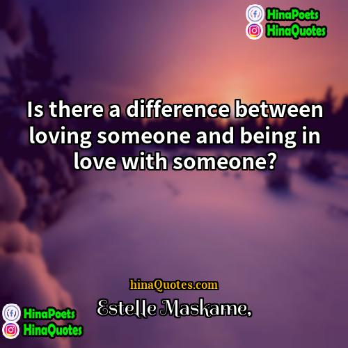Estelle Maskame Quotes | Is there a difference between loving someone