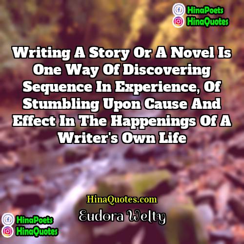Eudora Welty Quotes | Writing a story or a novel is