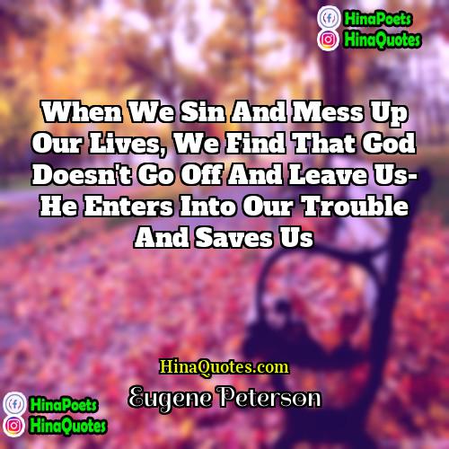 Eugene Peterson Quotes | When we sin and mess up our
