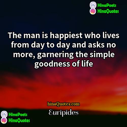 Euripides Quotes | The man is happiest who lives from