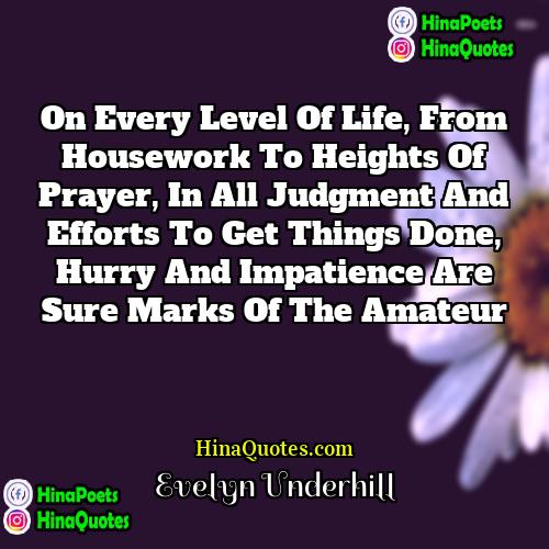 Evelyn Underhill Quotes | On every level of life, from housework