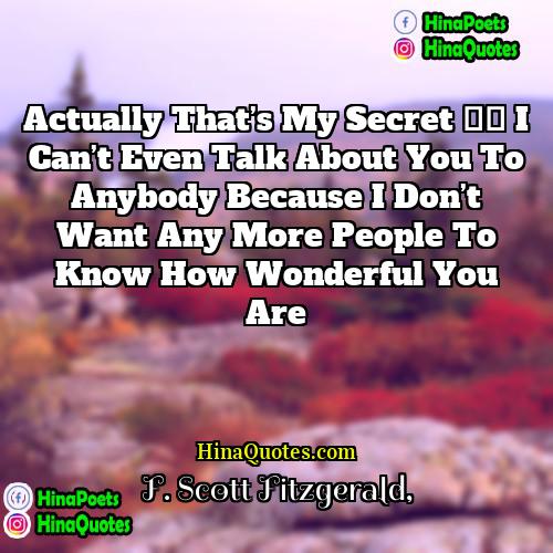F Scott Fitzgerald Quotes | Actually that’s my secret — I can’t