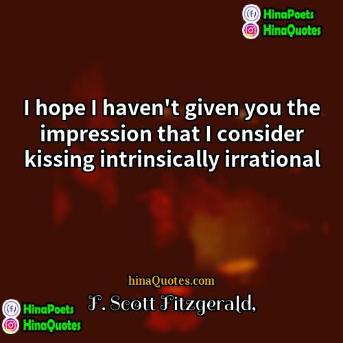 F Scott Fitzgerald Quotes | I hope I haven't given you the