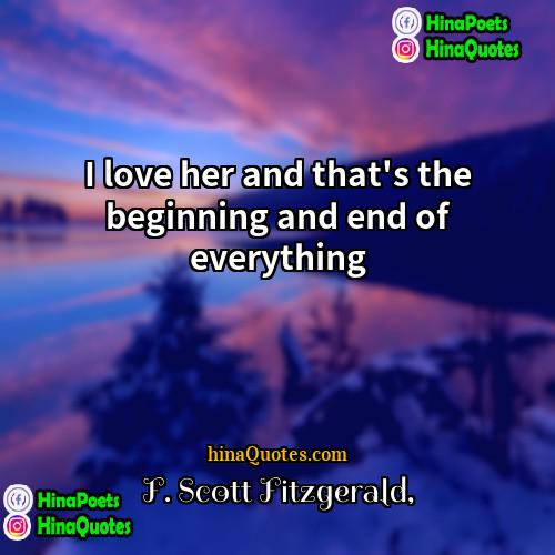 F Scott Fitzgerald Quotes | I love her and that