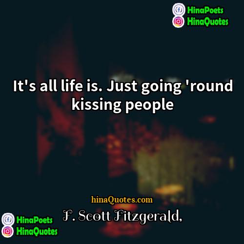 F Scott Fitzgerald Quotes | It's all life is. Just going 'round