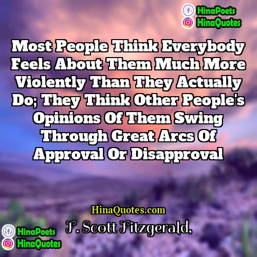 F Scott Fitzgerald Quotes | Most people think everybody feels about them