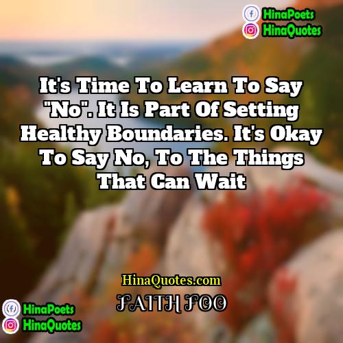 FAITH FOO Quotes | It's time to learn to say "No".