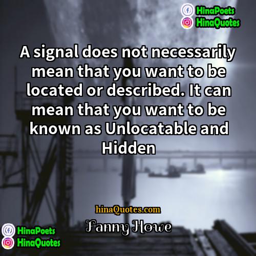 Fanny Howe Quotes | A signal does not necessarily mean that