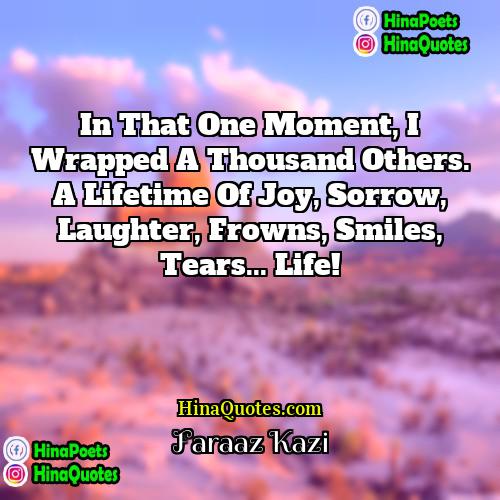 Faraaz Kazi Quotes | In that one moment, I wrapped a