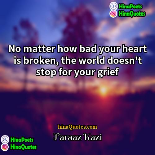 Faraaz Kazi Quotes | No matter how bad your heart is