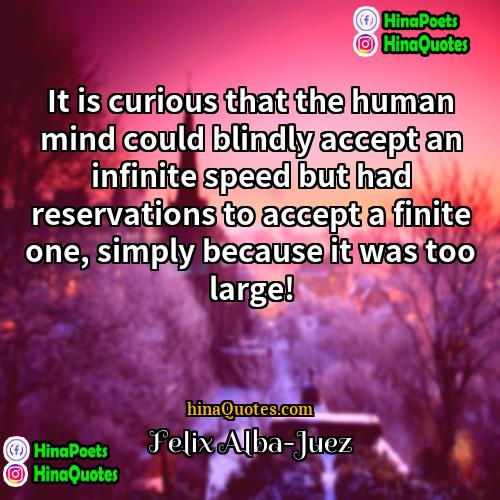 Felix Alba-Juez Quotes | It is curious that the human mind